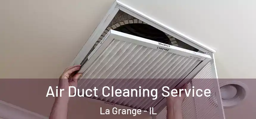  Air Duct Cleaning Service La Grange - IL
