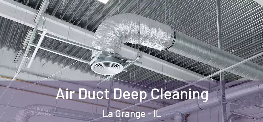 Air Duct Deep Cleaning La Grange - IL