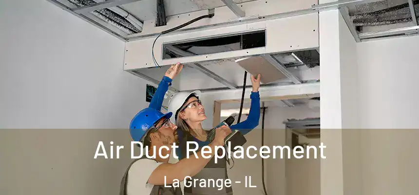  Air Duct Replacement La Grange - IL