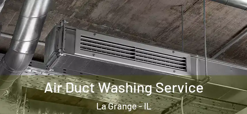 Air Duct Washing Service La Grange - IL