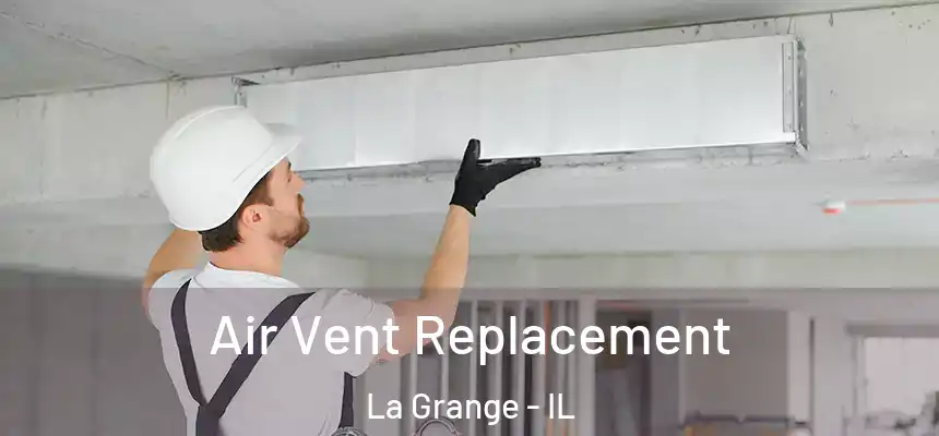 Air Vent Replacement La Grange - IL
