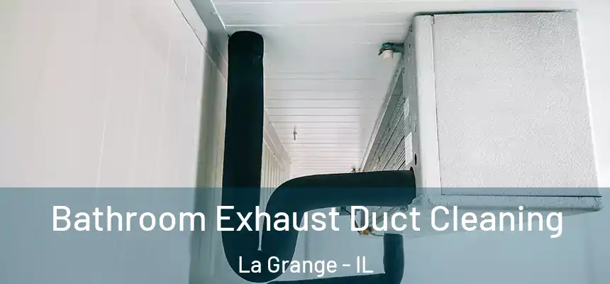 Bathroom Exhaust Duct Cleaning La Grange - IL