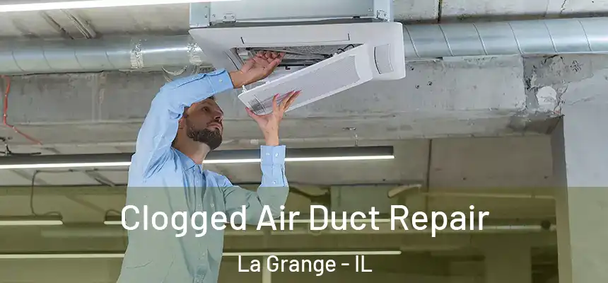 Clogged Air Duct Repair La Grange - IL