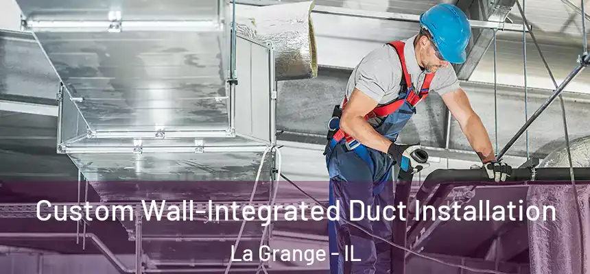  Custom Wall-Integrated Duct Installation La Grange - IL