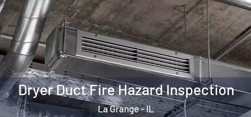  Dryer Duct Fire Hazard Inspection La Grange - IL