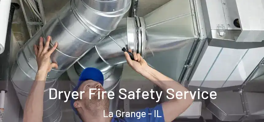 Dryer Fire Safety Service La Grange - IL