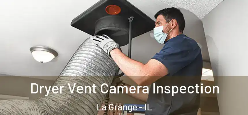 Dryer Vent Camera Inspection La Grange - IL