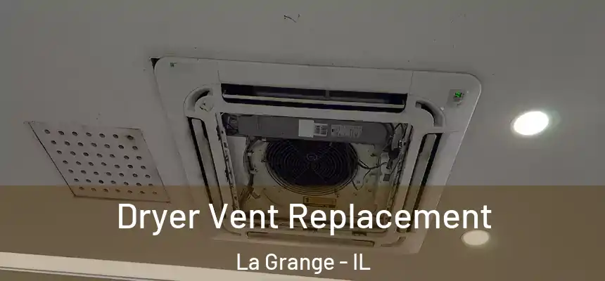 Dryer Vent Replacement La Grange - IL