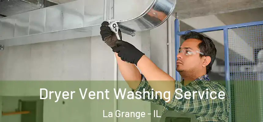  Dryer Vent Washing Service La Grange - IL