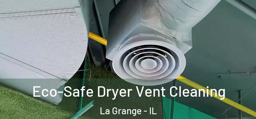  Eco-Safe Dryer Vent Cleaning La Grange - IL