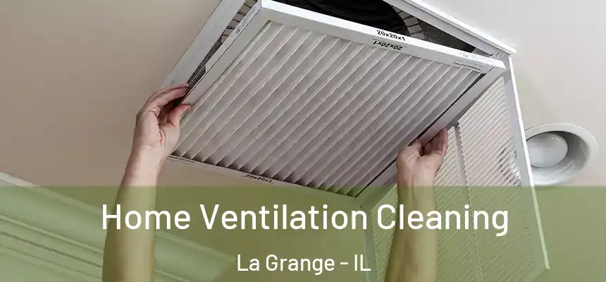  Home Ventilation Cleaning La Grange - IL