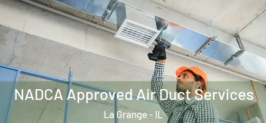 NADCA Approved Air Duct Services La Grange - IL