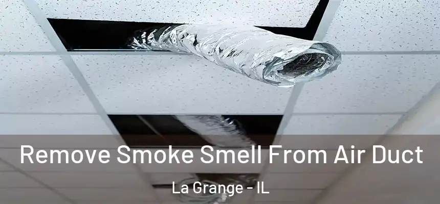 Remove Smoke Smell From Air Duct La Grange - IL