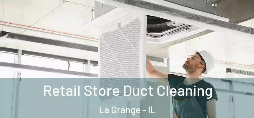 Retail Store Duct Cleaning La Grange - IL