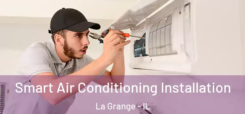  Smart Air Conditioning Installation La Grange - IL