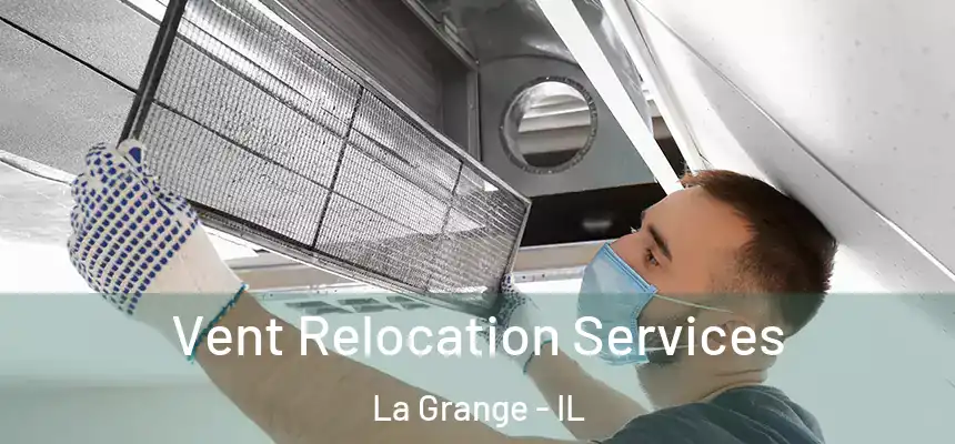 Vent Relocation Services La Grange - IL