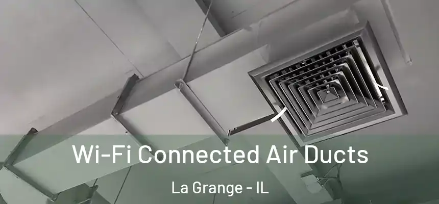 Wi-Fi Connected Air Ducts La Grange - IL